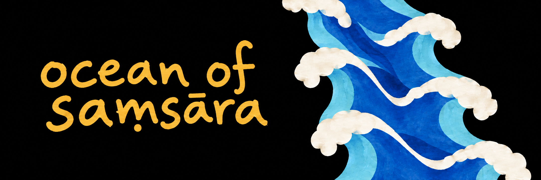 Ocean of Saṃsāra, handwritten in yellow beside blue cut-paper waves